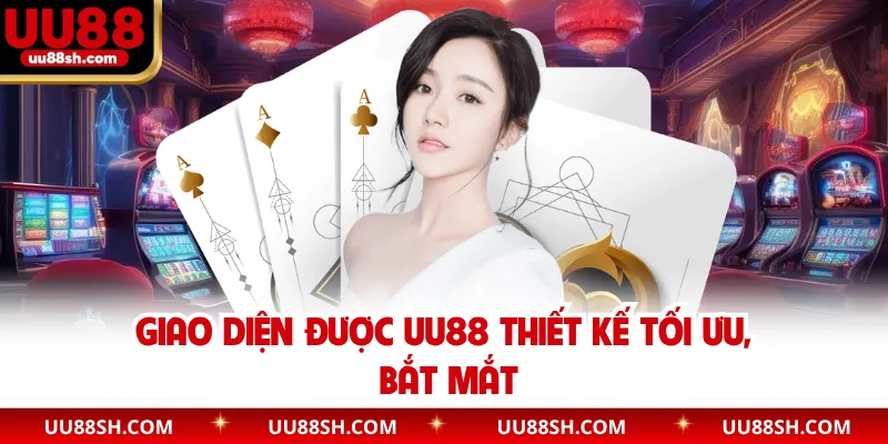 Giao diện được UU88 thiết kế tối ưu, bắt mắt